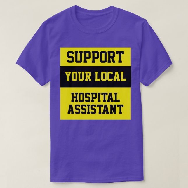 Support Your Local Hospital Assistant T-Shirt (Design Front)
