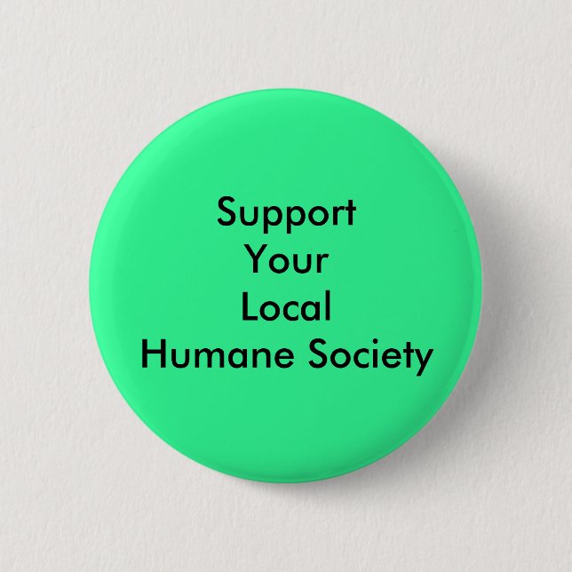 Support Your Local Humane Society 6 Cm Round Badge (Front)