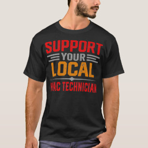 Support Your Local HVAC Technician Funny Saying Pr T-Shirt
