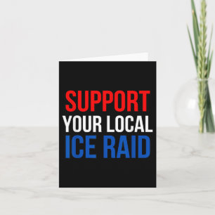 Support Your Local Ice Raid  Card