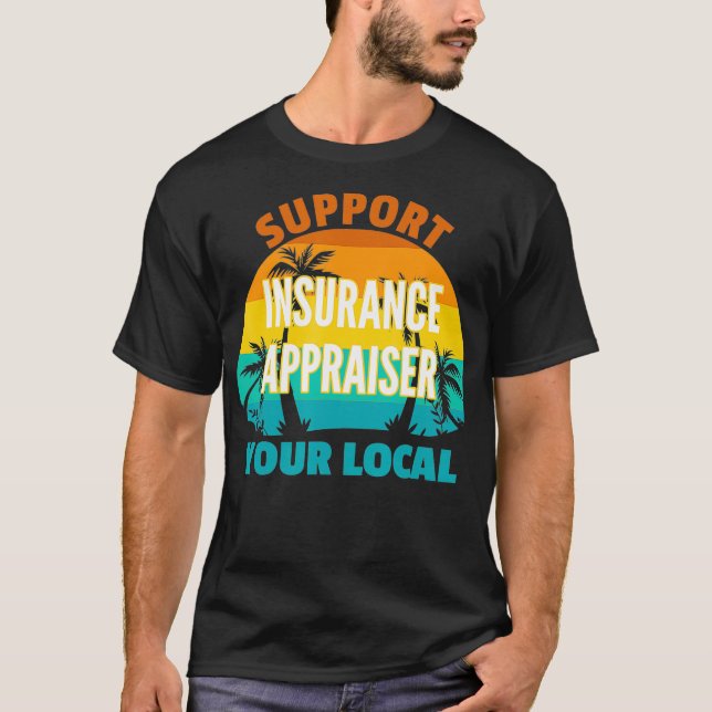 Support Your Local Insurance Appraiser Tropical De T-Shirt (Front)