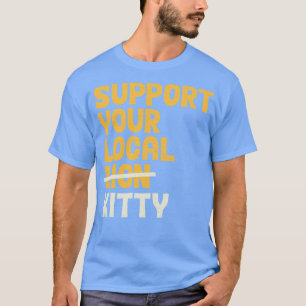 Support Your Local Kitty T-Shirt