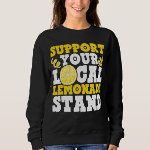 Support Your Local Lemonade Stand Ice Lemon Juice Sweatshirt