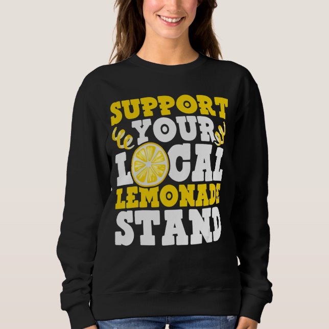 Support Your Local Lemonade Stand Ice Lemon Juice  Sweatshirt (Front)