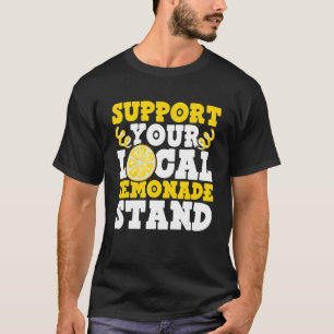 Support Your Local Lemonade Stand Ice Lemon Juice  T-Shirt
