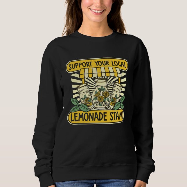 Support Your Local Lemonade Stand Lemon Juice Lemo Sweatshirt (Front)
