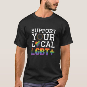 Support Your Local Lgbt Lesbian Gay Proud Love Que T-Shirt