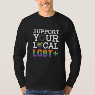 Support Your Local Lgbt Lesbian Gay Proud Love Que T-Shirt