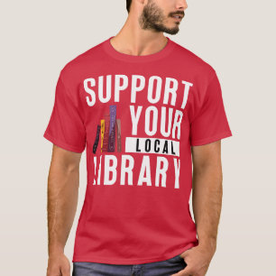 Support Your Local Library 11 T-Shirt