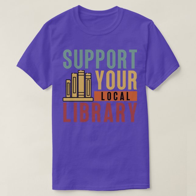 Support Your Local Library 16 T-Shirt (Design Front)