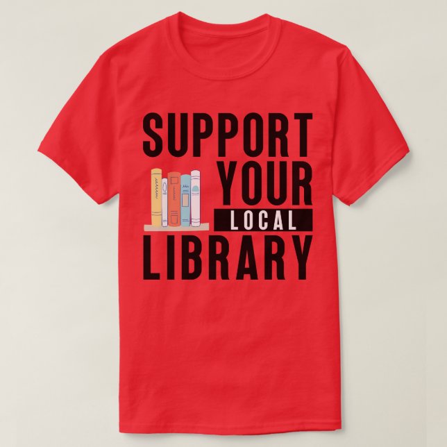 Support Your Local Library 1 T-Shirt (Design Front)