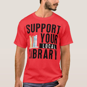 Support Your Local Library 1 T-Shirt