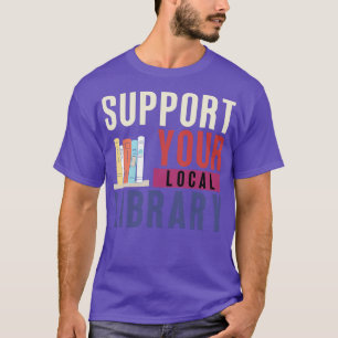 Support Your Local Library 20 T-Shirt