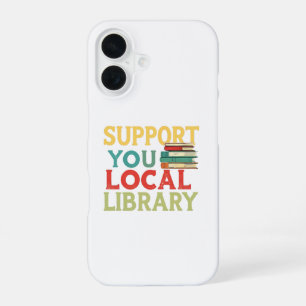 Support Your Local Library Book Readers Lovers iPhone 16 Case