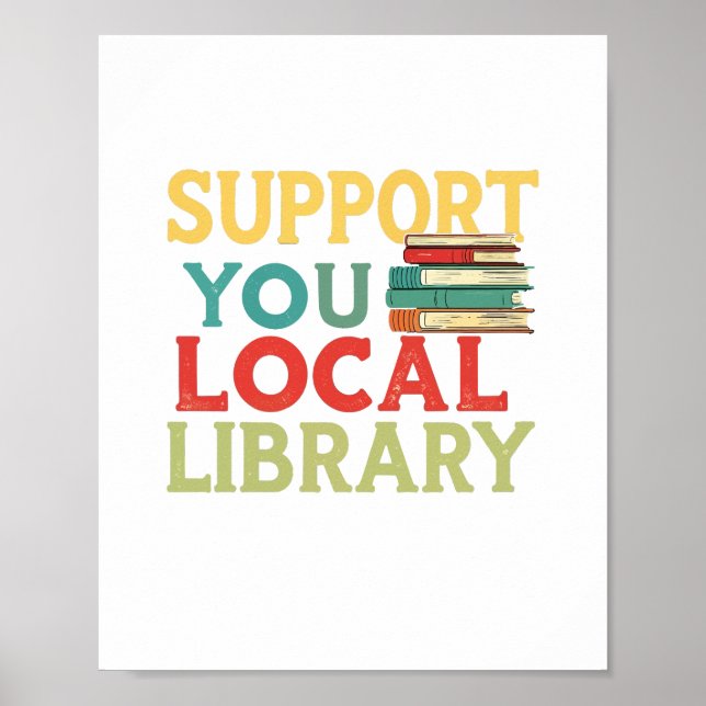 Support Your Local Library Book Readers Lovers Poster (Front)