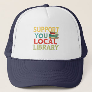 Support Your Local Library Book Readers Lovers Trucker Hat