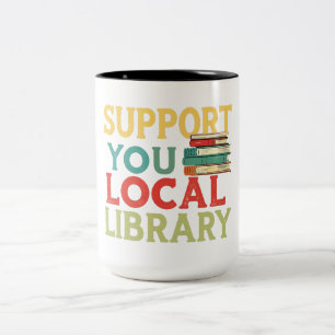 Support Your Local Library Book Readers Lovers Two-Tone Coffee Mug