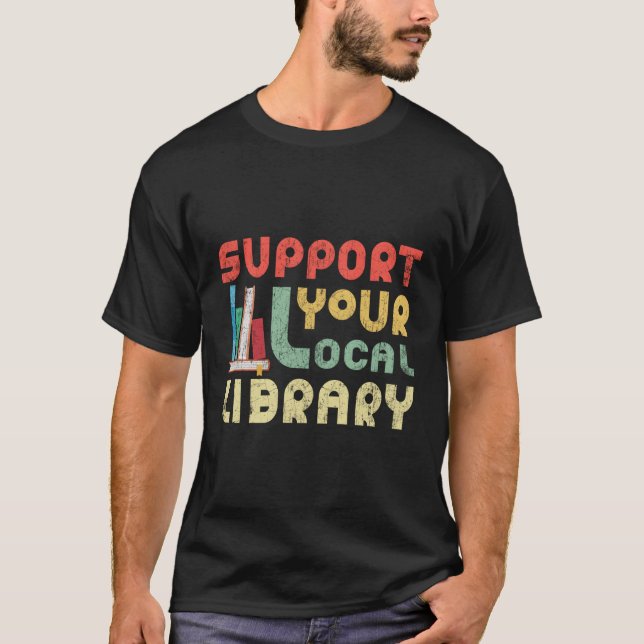 Support Your Local Library Book Readers T-Shirt (Front)