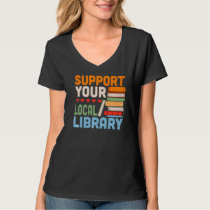 Support Your Local Library Book Reading Readers T-Shirt