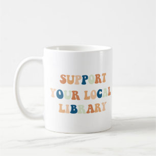 Support Your Local Library  Books Lovers Coffee Mug