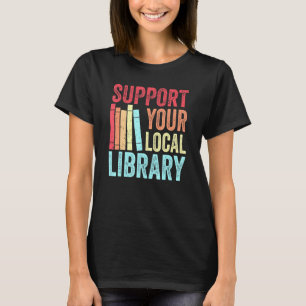 Support Your Local Library - Retro Vintage Vibe Bo T-Shirt