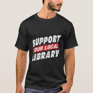 Support your local library T-Shirt
