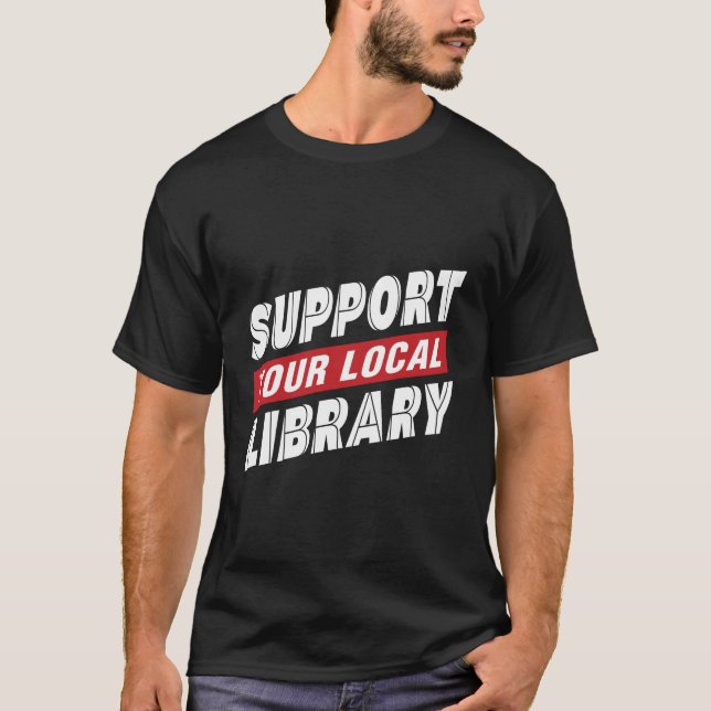 Support your local library T-Shirt (Front)