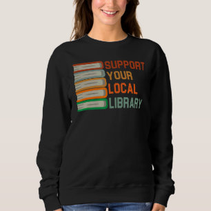 Support Your Local Library Vintage Library Book Sweatshirt