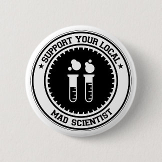 Support Your Local Mad Scientist 6 Cm Round Badge