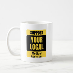 Support Your Local Medical Assistant Coffee Mug