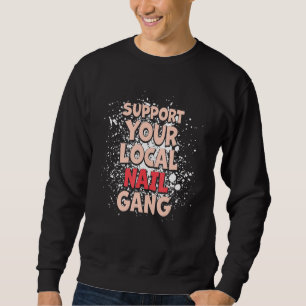 Support Your Local Nail Gang Nail Technicians Sweatshirt