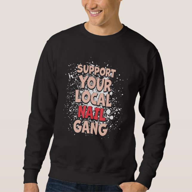 Support Your Local Nail Gang Nail Technicians Sweatshirt (Front)