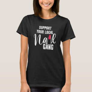 Support Your Local Nail Gang Nail Technicians T-Shirt