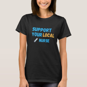 Support Your Local Nurse T-Shirt