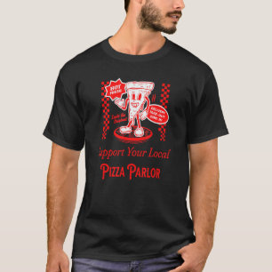 Support Your Local Pizza Parlour Funny Foodie Pizz T-Shirt