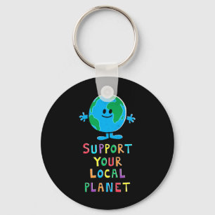 Support Your Local Planet - Earth Day Everyday For Key Ring