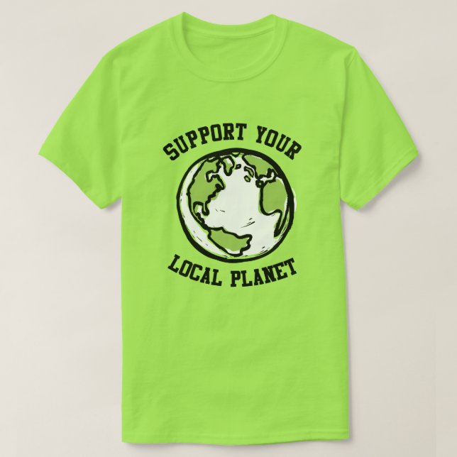 Support your local planet T-Shirt (Design Front)
