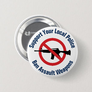Support Your Local Police - Ban Assault Weapons 6 Cm Round Badge