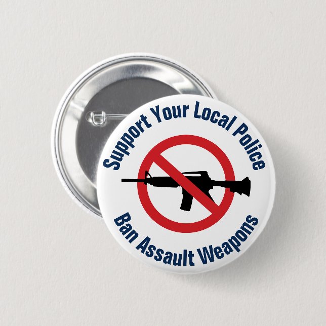 Support Your Local Police - Ban Assault Weapons 6 Cm Round Badge (Front & Back)
