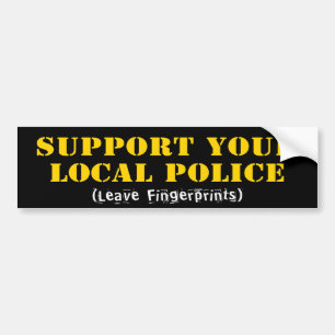Support Your Local Police - Leave Fingerprints Bumper Sticker