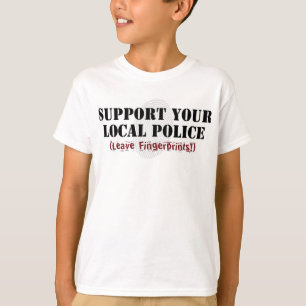 Support Your Local Police - Leave Fingerprints T-Shirt