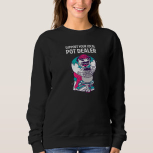 Support Your Local Pot Dealer Ceramic Pot Artist Sweatshirt