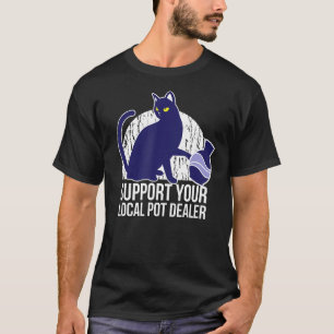 Support Your Local Pot Dealer Funny Pottery Cats T-Shirt