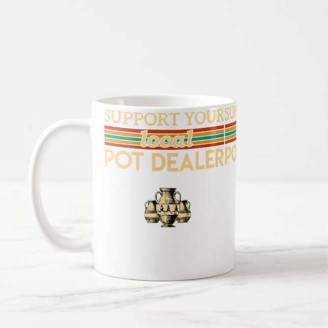 Support Your Local Pot Dealer Funny Pottery Coffee Mug (Left)