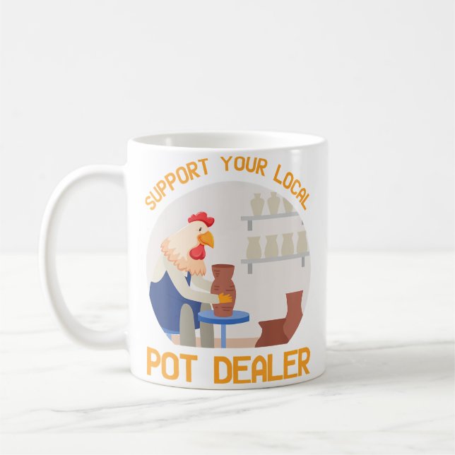 Support Your Local Pot Dealer Rubber Chicken Makin Coffee Mug (Left)