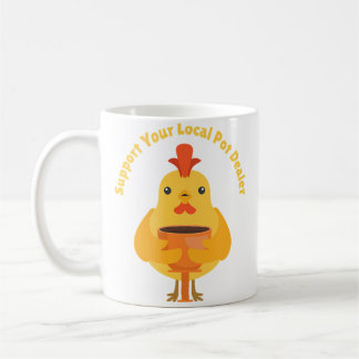 Support Your Local Pot Dealer Rubber Chicken Makin Coffee Mug