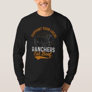 Support Your Local Ranchers Eat Beef Cattle Farm A T-Shirt
