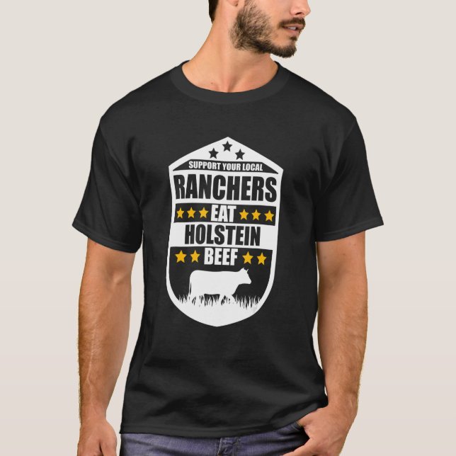 Support Your Local Ranchers Eat Beef Farmer Holste T-Shirt (Front)