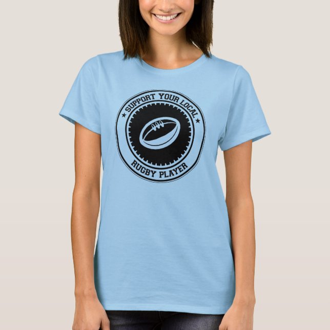 Support Your Local Rugby Player T-Shirt (Front)