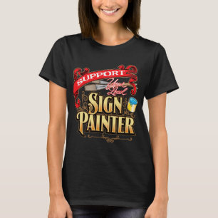 Support Your Local Sign Painter T-Shirt